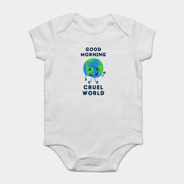 Good Morning Cruel World Baby Bodysuit by dumbshirts